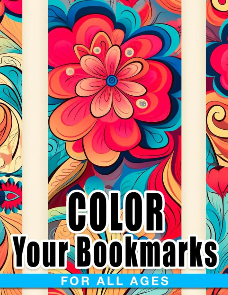 Color Your Bookmarks For All Ages Coloring Book: Beautiful Coloring Pages And Premium Quality Images | Pretty Gifts For Adults, Friends Art Therapy In 8.5x11 inch